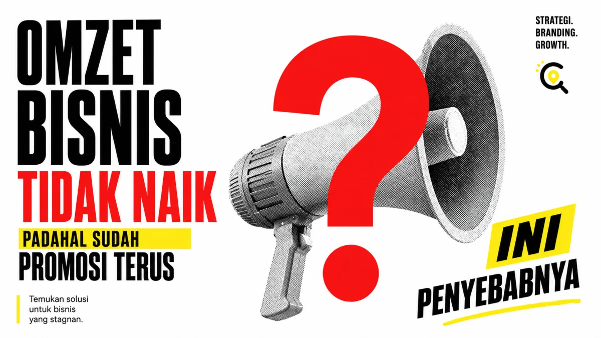 Omzet Tidak Naik Padahal Sudah Promosi? Ini 5 Penyebab Sebenarnya